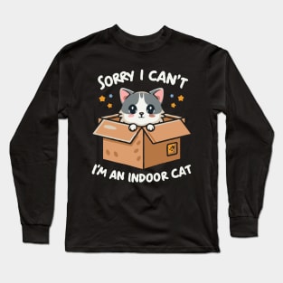 Sorry I Can't I'm An Indoor Cat Long Sleeve T-Shirt